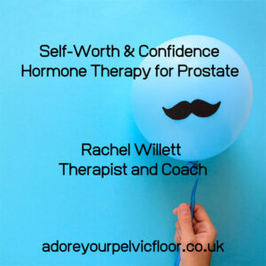 Self-Worth & Confidence - Hormone Therapy for Prostate - Rachel Willett & Adore Your Pelvic Floor